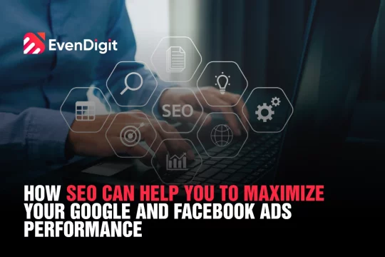 How Seo Can Help You To Maximize Your Google And Facebook Ads Performance